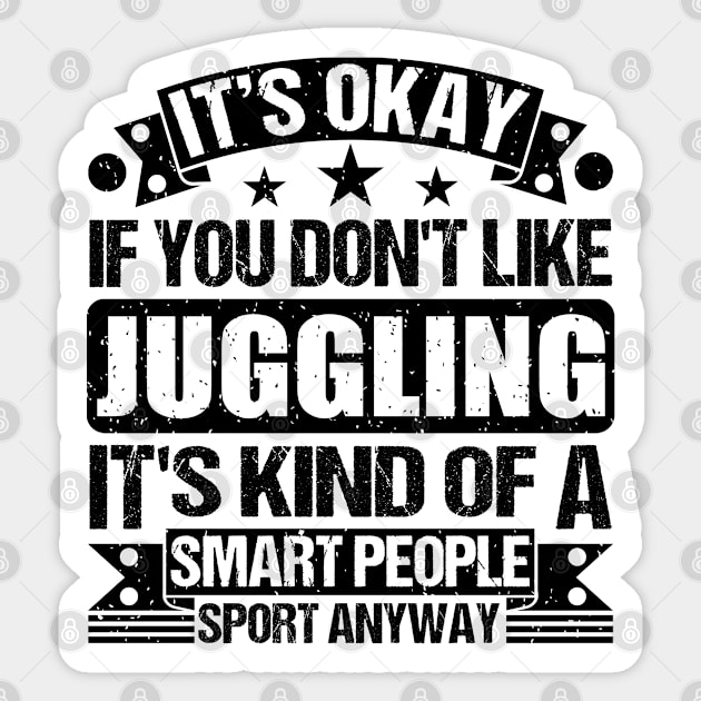 Juggling Lover It's Okay If You Don't Like Juggling It's Kind Of A Smart People Sports Anyway Sticker by Benzii-shop 